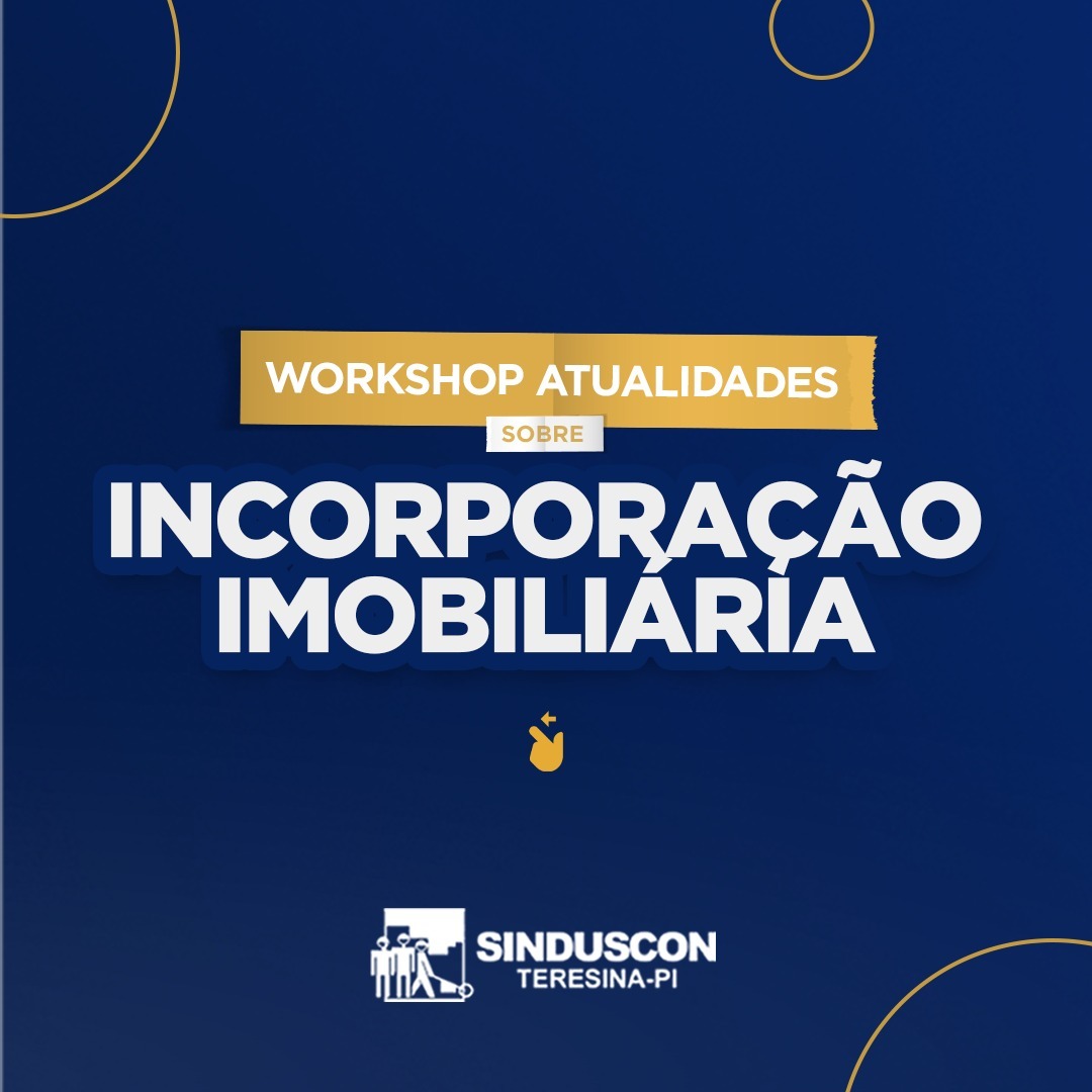 Incorporação Imobiliária é tema de Workshop promovido pelo Sinduscon