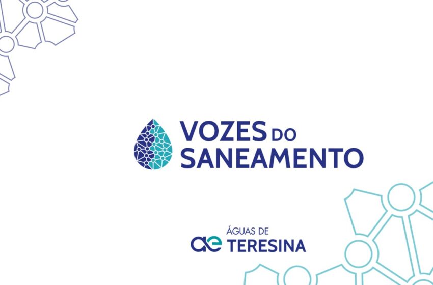  Águas de Teresina apresenta projeto Vozes do Saneamento nesta quinta-feira(28)