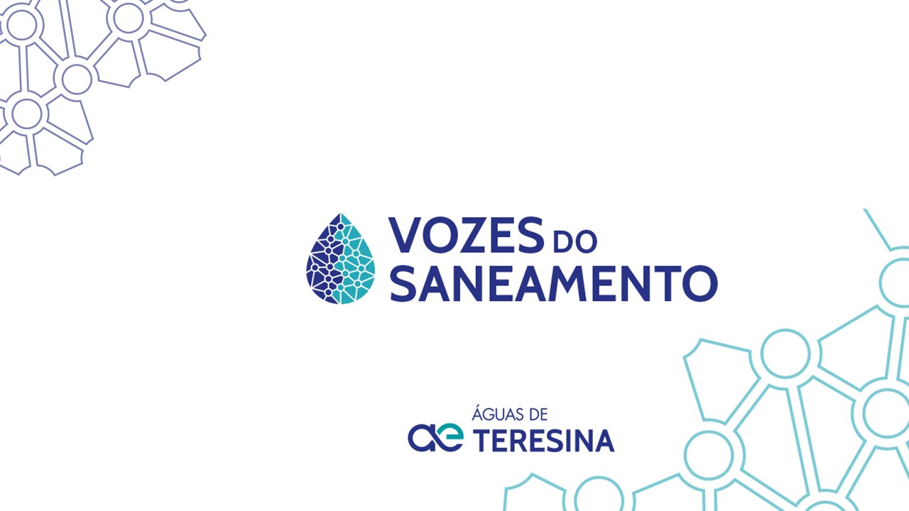 Águas de Teresina apresenta projeto Vozes do Saneamento nesta quinta-feira(28)