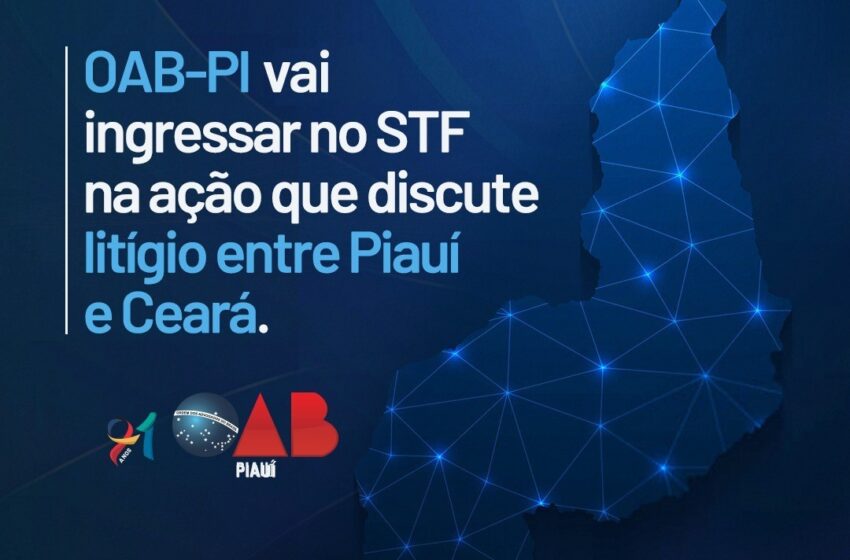  OAB-PI vai ingressar no STF na ação que discute litígio entre Piauí e Ceará