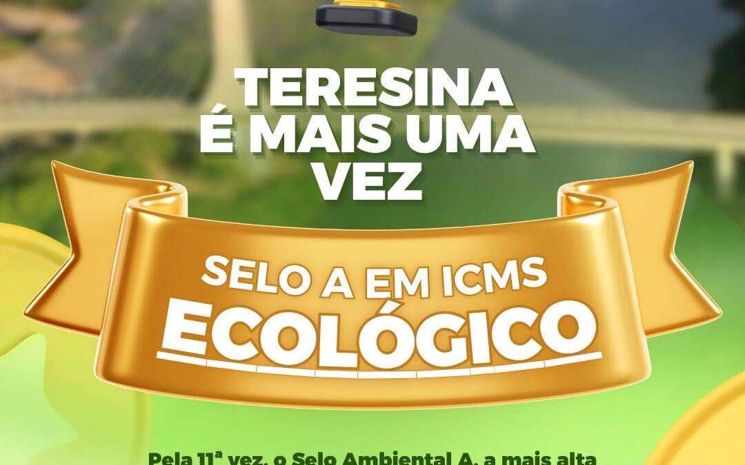 Teresina conquista Selo A no ICMS Ecológico 2026